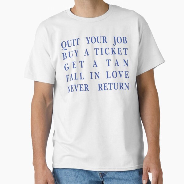 Vista previa del artículo con la obra «Deja tu trabajo, Compra un boleto, Broncea, Enamórate, Nunca regreses | Cita divertida de viaje», diseñado y vendido por deepwebtshirts.