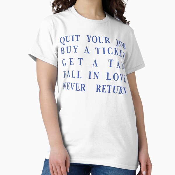 Item preview, Quit your job, Buy a ticket, Get a tan, Fall in love, Never return | Funny Travel Quote designed and sold by deepwebtshirts.