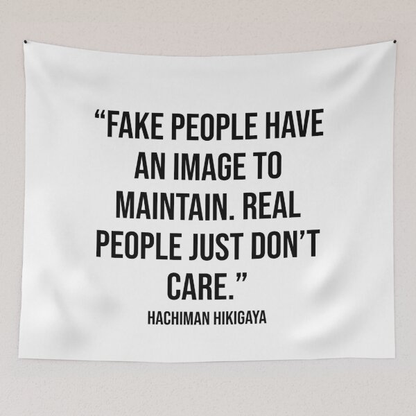Item preview, Fake People Have an Image to Maintain Quote by Hachiman Hikigaya designed and sold by OtaquotesJo.