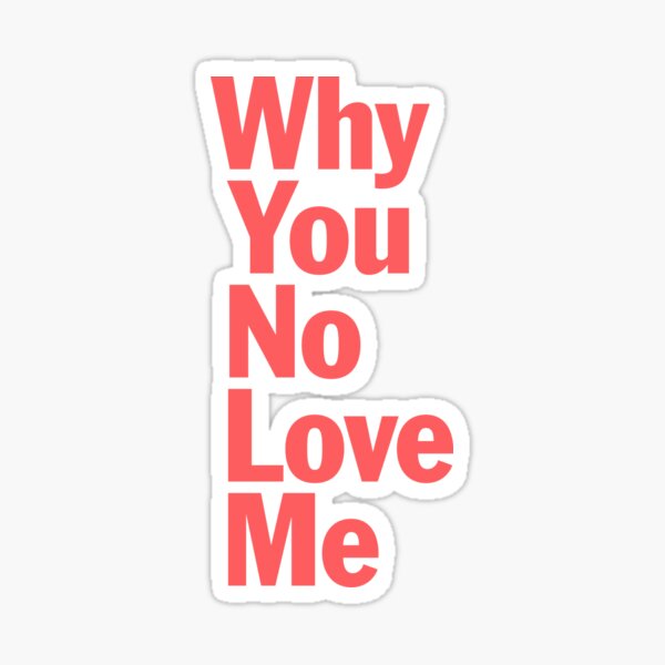 Why You No Love Me Sob Rock Fan Merch Sticker For Sale By Iamrichardwhite Redbubble