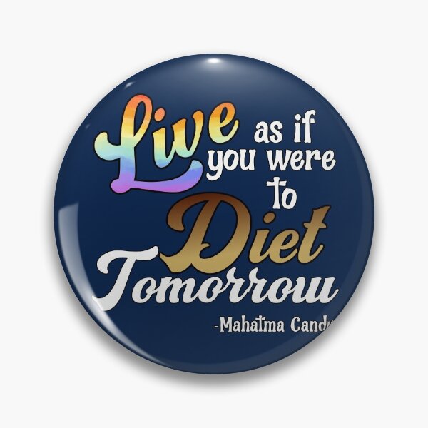 Item preview, Live As If You Were To Diet Tomorrow  -Mahatma Candy designed and sold by HappySchnapper.