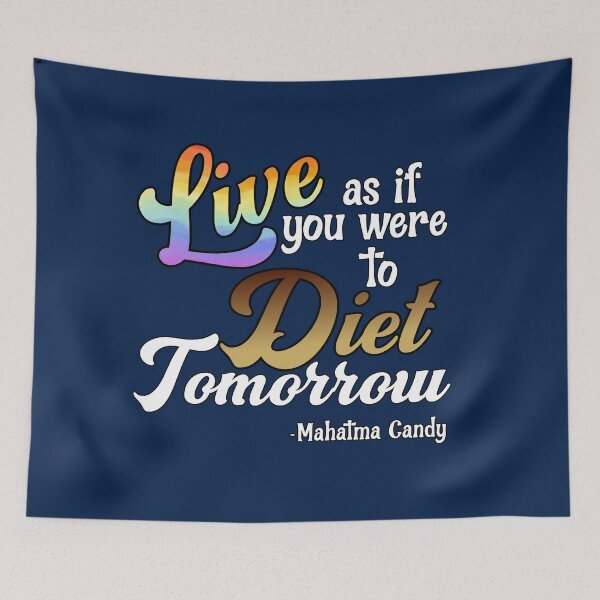 Item preview, Live As If You Were To Diet Tomorrow  -Mahatma Candy designed and sold by HappySchnapper.