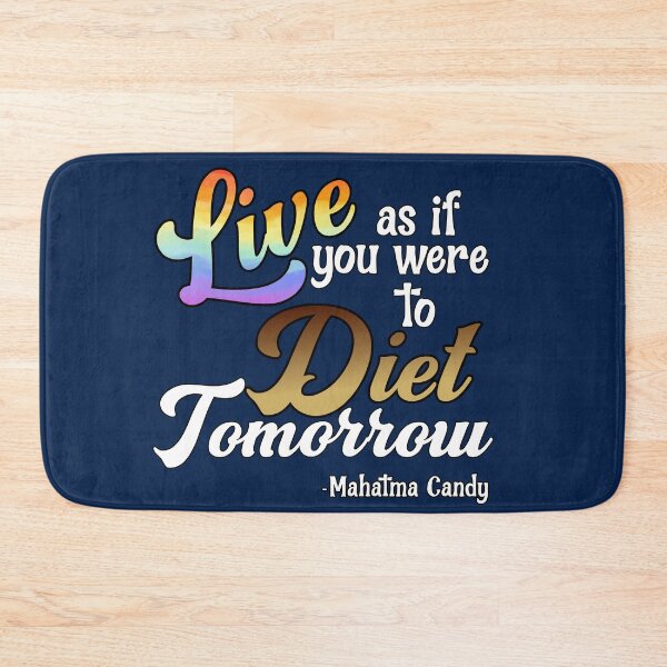 Item preview, Live As If You Were To Diet Tomorrow  -Mahatma Candy designed and sold by HappySchnapper.
