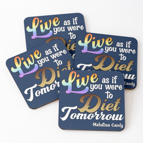 Item preview, Live As If You Were To Diet Tomorrow  -Mahatma Candy designed and sold by HappySchnapper.