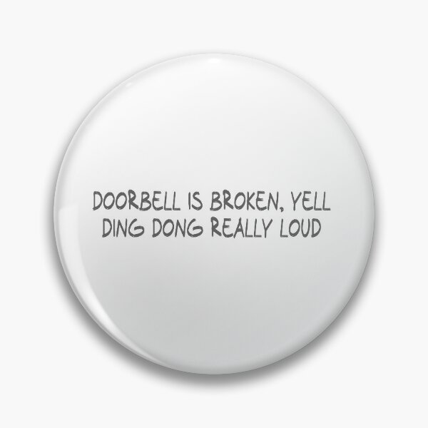 Item preview, Doorbell is broken, yell Ding dong really loud designed and sold by CalvinMade.
