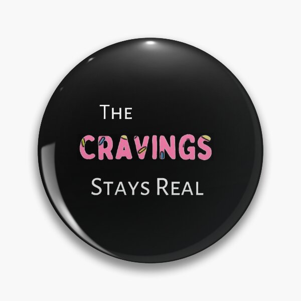 Item preview, The Cravings Stays Real designed and sold by PK-Creations.