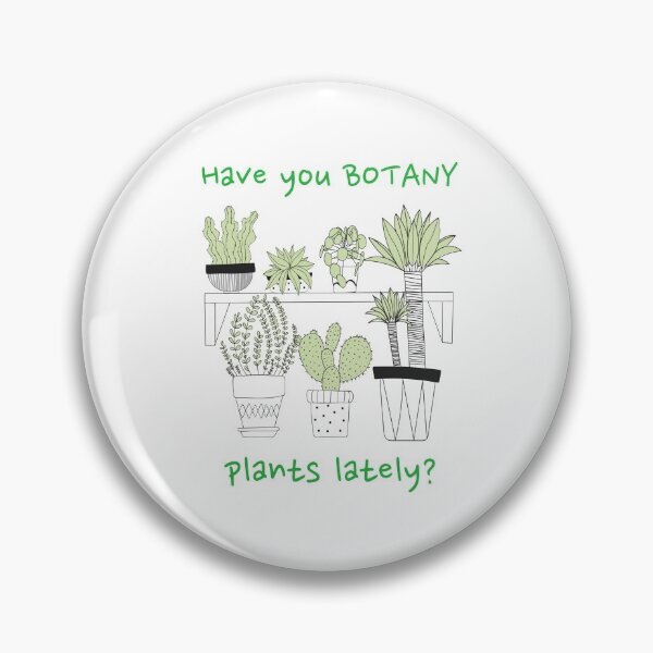 Item preview, Have You Botany Plants Lately Funny designed and sold by HppyStrngHelthy.
