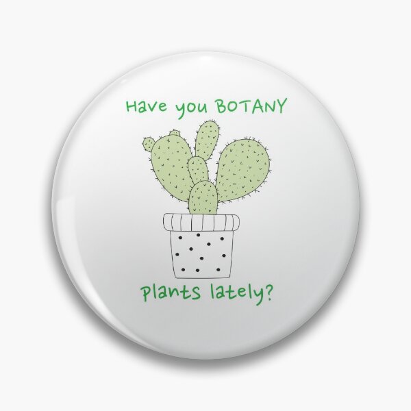 Item preview, Have You Botany Plants Lately Cactus Funny designed and sold by HppyStrngHelthy.