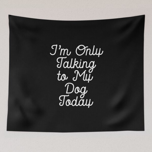 Item preview, I'm Only Talking to My Dog Today designed and sold by Gerrrysalut.