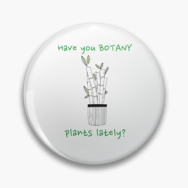Item preview, Have You Botany Plants Lately Bamboo Funny designed and sold by HppyStrngHelthy.