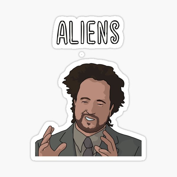 Aliens Guy Meme Funny Conspiracy Theory Ancient Alien Sticker For Sale By Thirdwheeltees