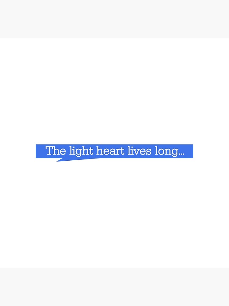 "The light heart lives long..." Poster by Shizuka123 Redbubble