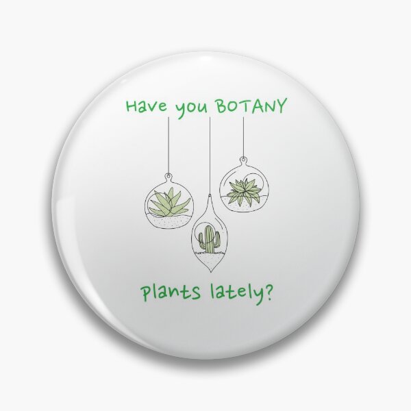 Item preview, Have You Botany Plants Lately Funny designed and sold by HppyStrngHelthy.