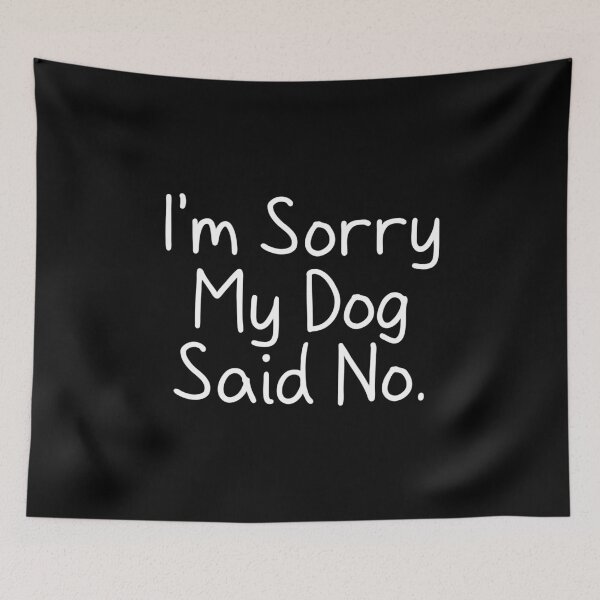 Item preview, I'm Sorry My Dog Said No designed and sold by Gerrrysalut.