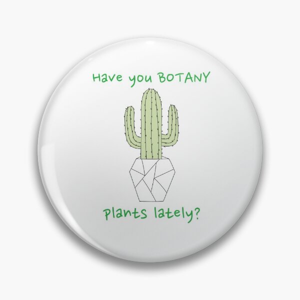 Item preview, Have You Botany Plants Lately Cactus Funny designed and sold by HppyStrngHelthy.