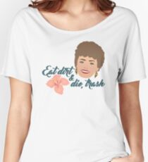 Eat Dirt and Die, Trash Women's Relaxed Fit T-Shirt