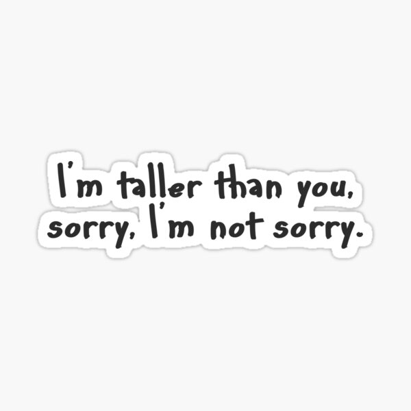 Taller than you. Sticker