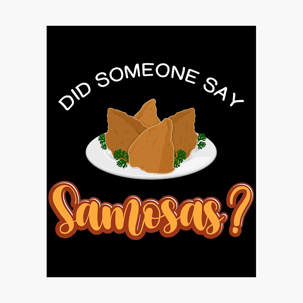 Funny Indian Food Lovers Did Someone Say Samosas product Funny Indian Food Lovers Did Someone Say Samosas product