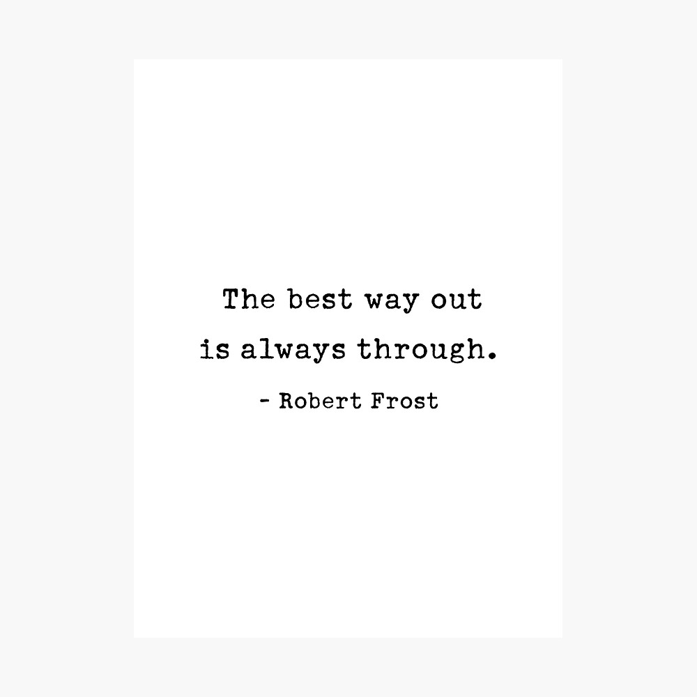 The best way out  is always through. Poster