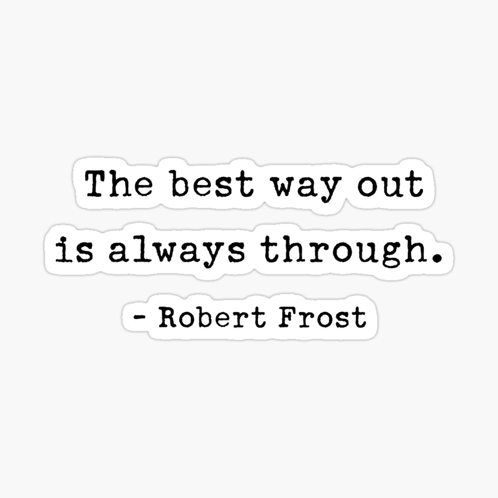 The best way out  is always through. Poster