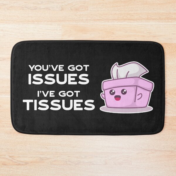 Item preview, You've Got Issues, I've Got Tissues designed and sold by MeowsAndMakes.