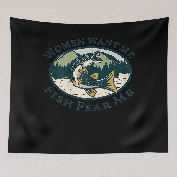 Item preview, Funny Women Want Me, Fish Fishing Fear  designed and sold by FelixRiojas.