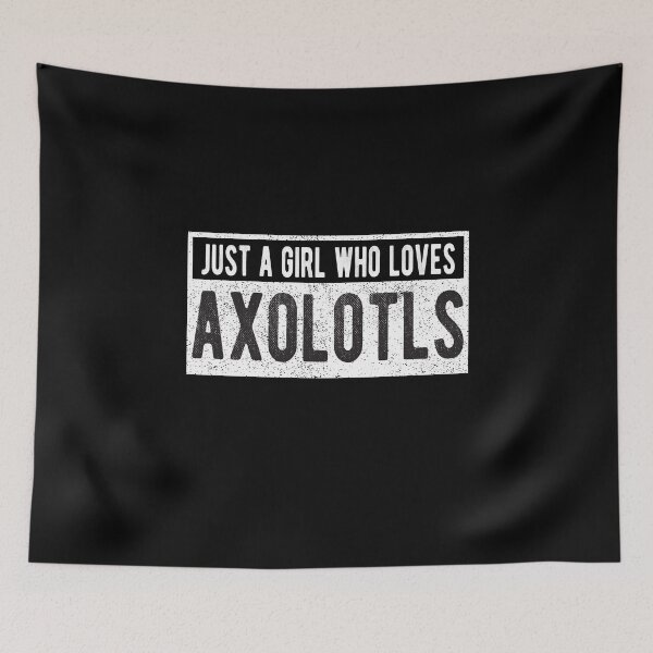 Item preview, Just a girl who loves axolotls designed and sold by lolquotes.