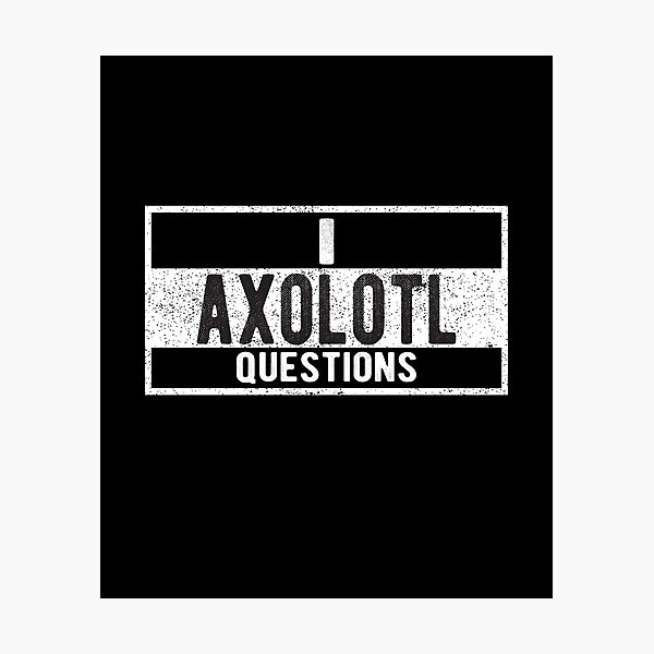 Funny I axolotl questions pun Photographic Print