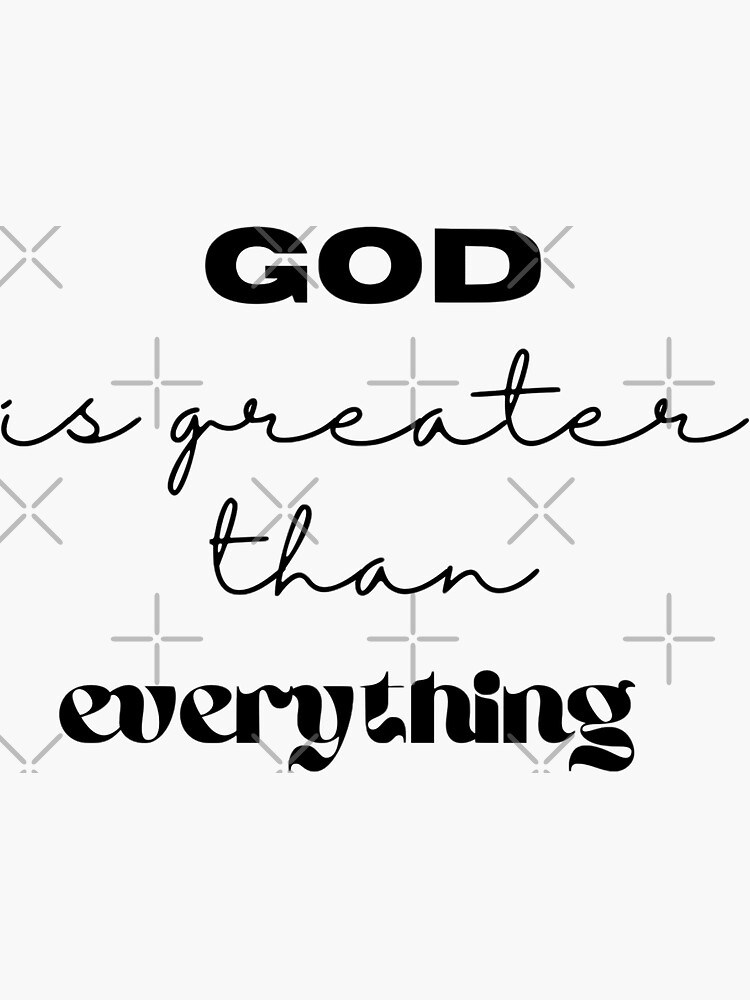 god-is-greater-than-everything-sticker-for-sale-by-shreyasthetic