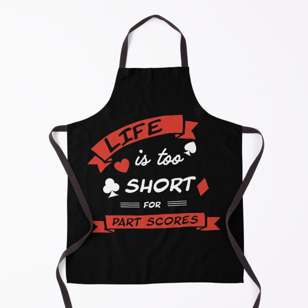Item preview, Life is too short for part scores. For contract bridge players. designed and sold by Peter Orum.