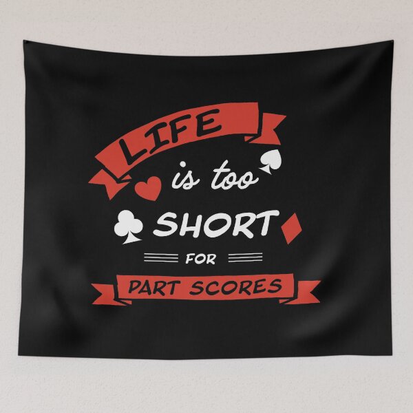 Item preview, Life is too short for part scores. For contract bridge players. designed and sold by Peter Orum.