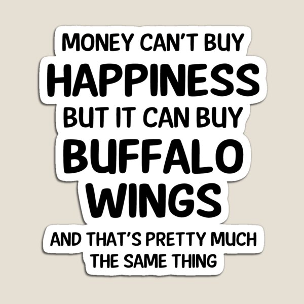 Item preview, Money Cant Buy Happiness But It Can Buy Buffalo Wings designed and sold by CeciLop.