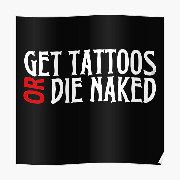 Get Tattoo Or Die Naked Poster For Sale By Sickkick Redbubble