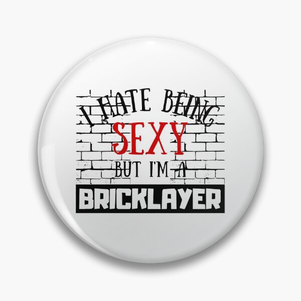 Item preview, I Hate Being Sexy But I'm A Bricklayer designed and sold by OMdesigns93.