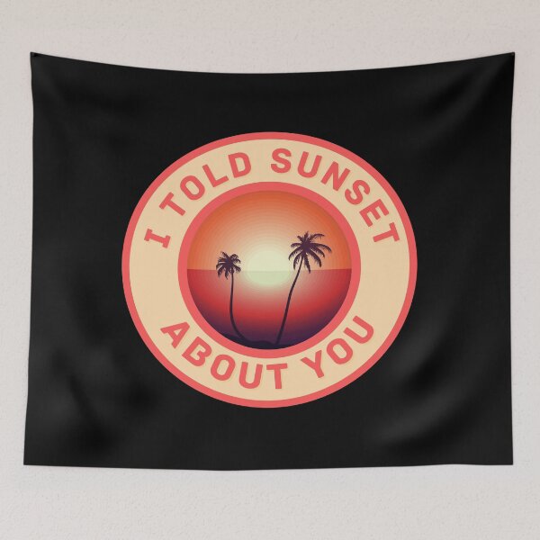 Item preview, I Told Sunset About You designed and sold by mirzadesign.