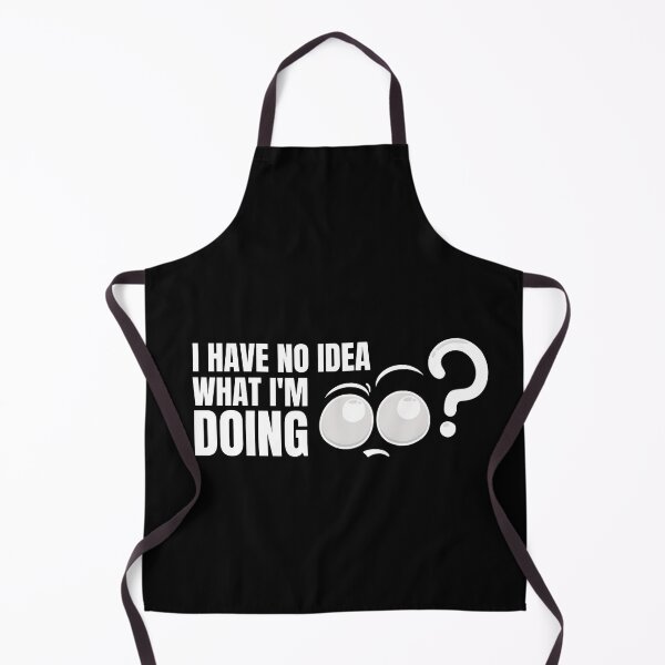 Item preview, I Have No Idea What I M Doing designed and sold by HasnaanMohsin.