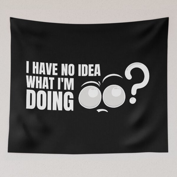 Item preview, I Have No Idea What I M Doing designed and sold by HasnaanMohsin.