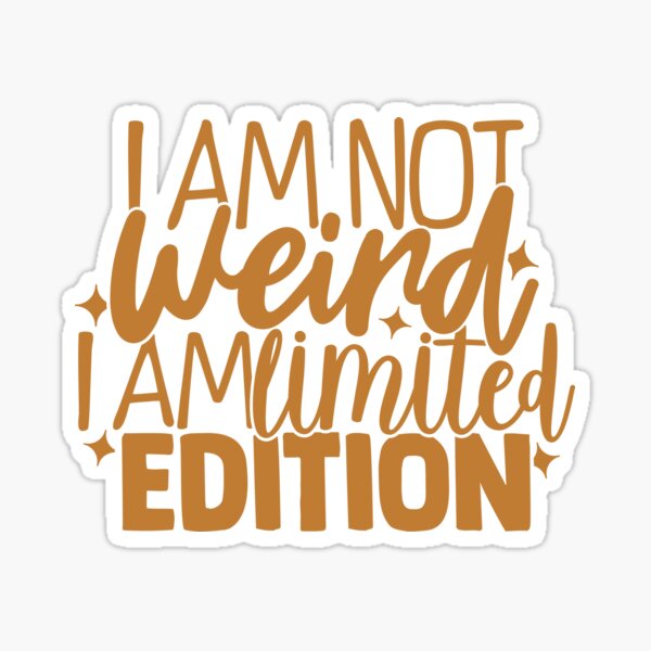 I Am Not Weird I Am Limited Edition Sticker For Sale By Flyte00 Redbubble