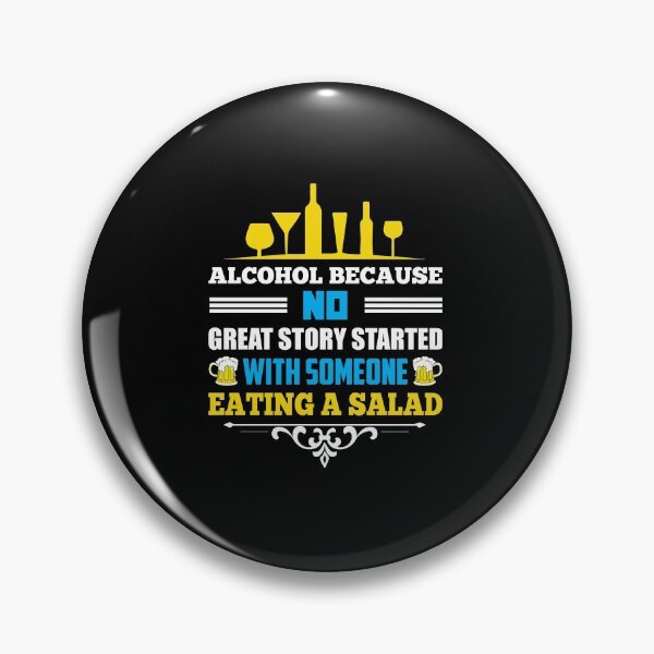 Item preview, Alcohol because no great story started with someone eating a salad - Sarcasm designed and sold by Silver Medal.