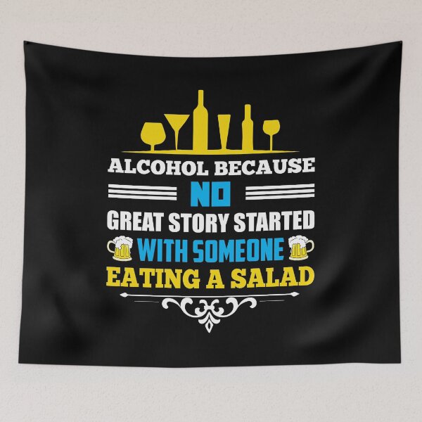 Item preview, Alcohol because no great story started with someone eating a salad - Sarcasm designed and sold by Silver Medal.