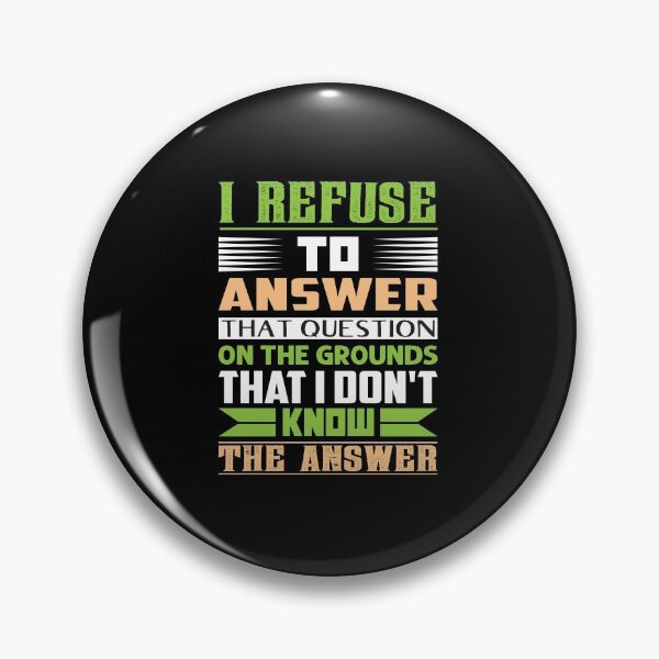 Item preview, I refuse to answer that question on the grounds that I don't know the answer - dry humor designed and sold by Silver Medal.