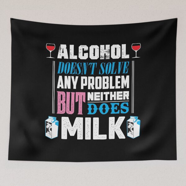 Item preview, Alcohol doesn't solve any problem but neither does Milk - sarcasm designed and sold by Silver Medal.