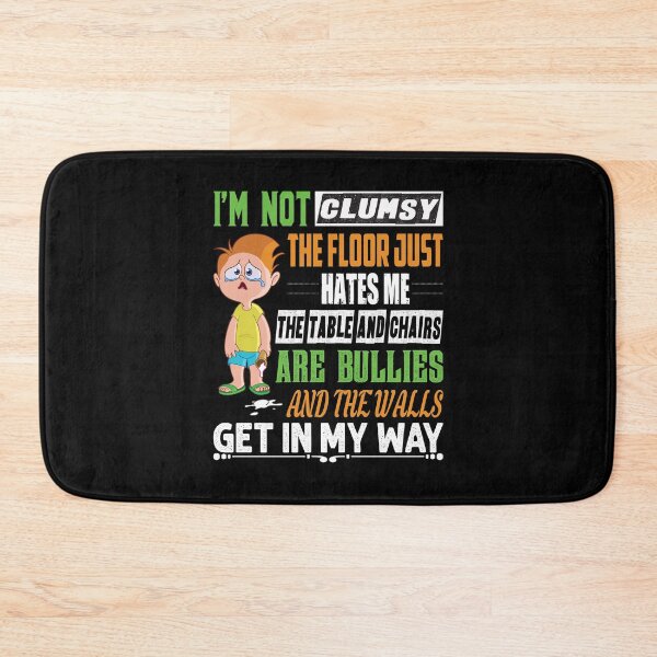 Item preview, I'm not Clumsy the floor just hates me the table and chairs are bullies and the walls get in my way - funny designed and sold by Silver Medal.