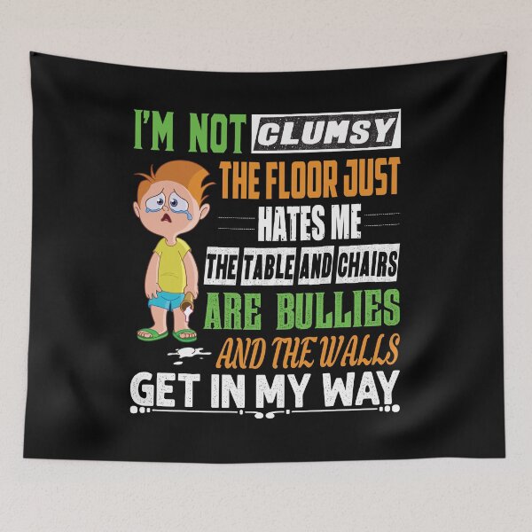 Item preview, I'm not Clumsy the floor just hates me the table and chairs are bullies and the walls get in my way - funny designed and sold by Silver Medal.