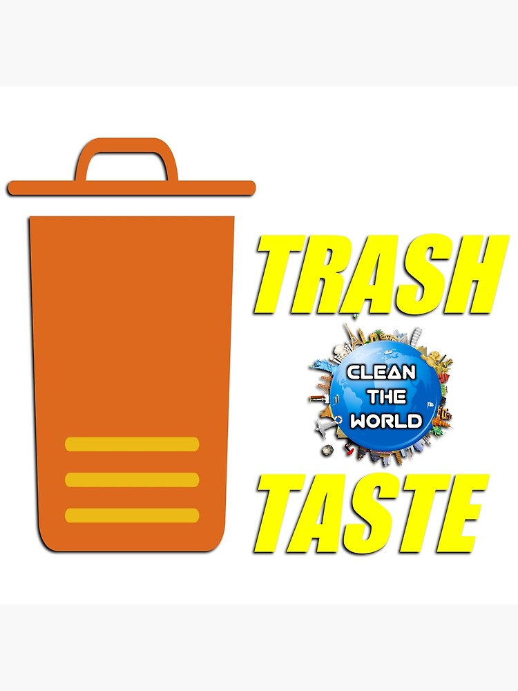 "Trash Taste. Clean The World. " Poster by SuvrasaiMerch Redbubble