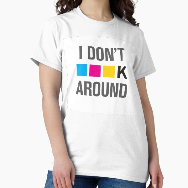 Item preview, I Dont CMYK Around designed and sold by designertrow.