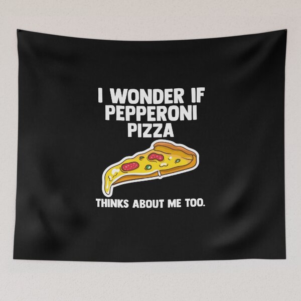 Item preview, I Wonder If Pepperoni Pizza Thinks About Me Too Italian designed and sold by Nessshirts.