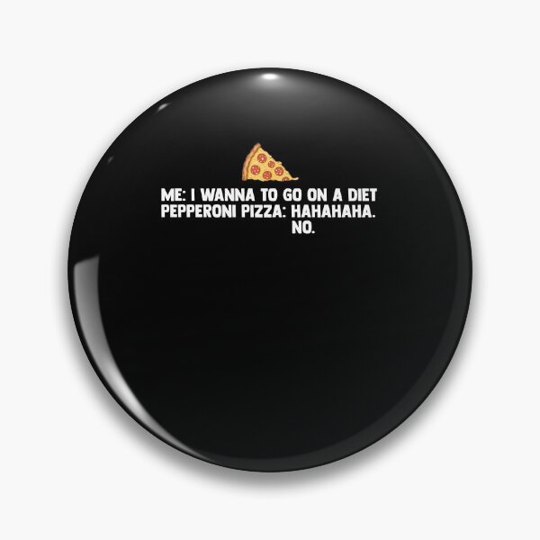 Item preview, Me I Wanna To Go On A Diet Pepperoni Pizza Hahahaha No designed and sold by Nessshirts.