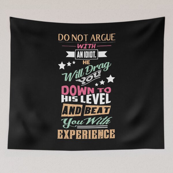 Item preview, Do not argue with an idiot he will drag you down to his level and beat you with experience - inspiration designed and sold by Silver Medal.