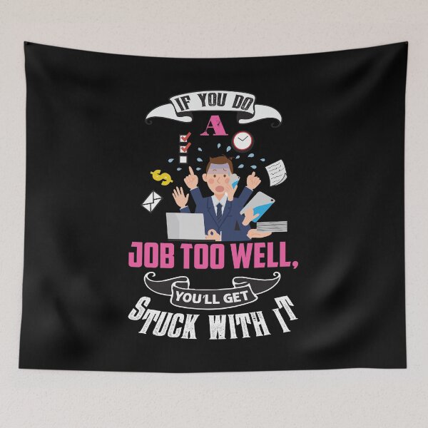 Item preview, If you do a job too well you'll get stuck with it - funny truths designed and sold by Silver Medal.